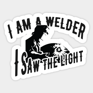 Welder - I'm a welder I saw the light Sticker